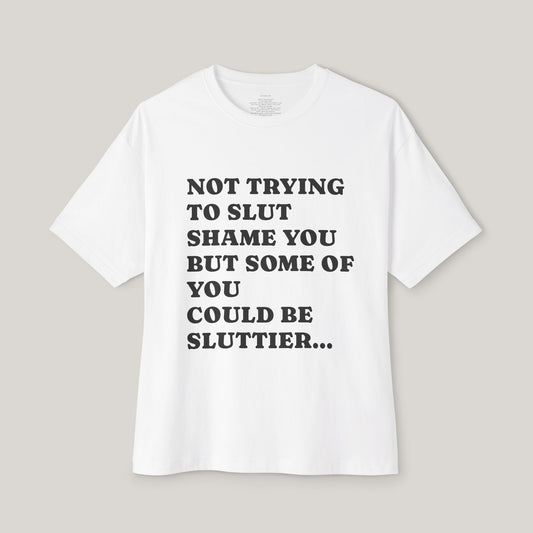 Funny Boxy T-Shirt with JOI - NOT TRYING TO SLUT SHAME YOU