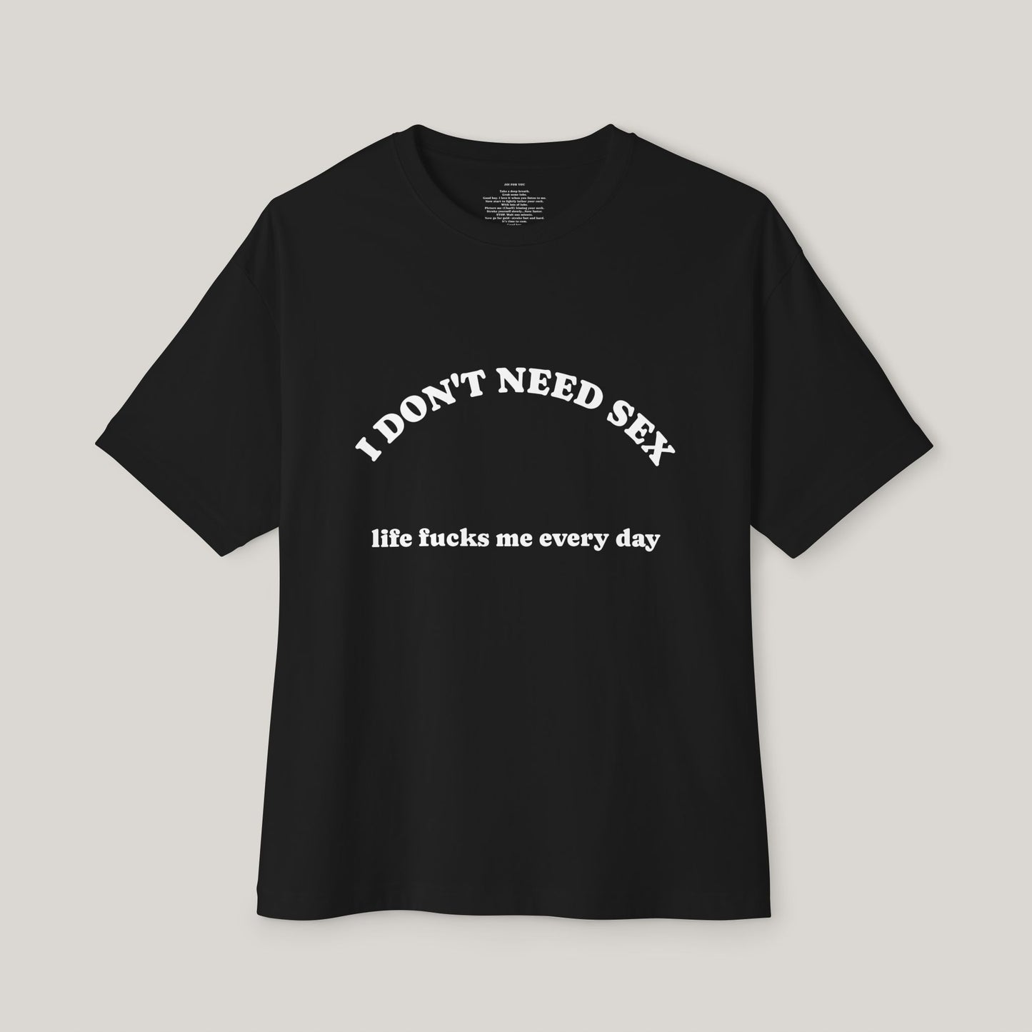Funny Boxy T-Shirt with JOI - I DON'T NEED SEX